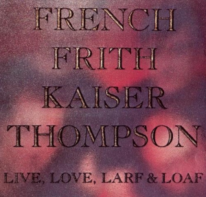 French, Frith, Kaiser, Thompson - Live, Love, Larf & Loaf