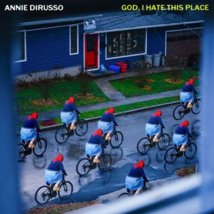 Annie DiRusso - God, I Hate This Place