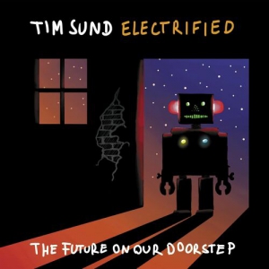Tim Sund Electrified - The Future On Our Doorstep
