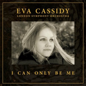 Eva Cassidy & London Symphony Orchestra - I Can Only Be Me