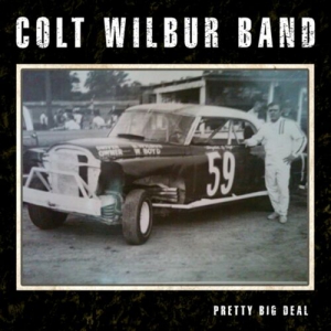 Colt Wilbur Band - Pretty Big Deal 