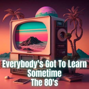 VA - Everybody's Got to Learn Sometime - The 80's