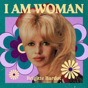 Brigitte Bardot - I Am Woman - Brigitte Bardot