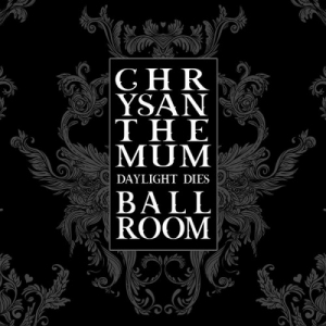 Chrysanthemum Ballroom - Daylight Dies