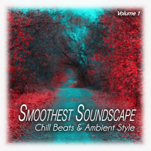 VA - Smoothest Soundscape, Vol. 1. Chill Beats & Ambient Style