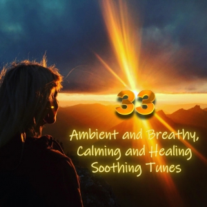 VA - 33 Ambient and Breathy, Calming and Healing Soothing Tunes