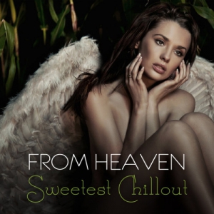 VA - From Heaven: Sweetest Chillout