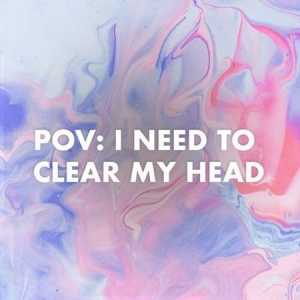 VA - pov: i need to clear my head