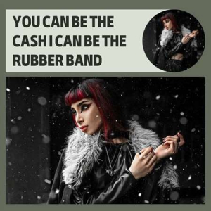 VA - You Can Be The Cash I Can Be The Rubber Band