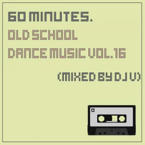 VA - 60 minutes. Old School Dance Music vol.16 (mixed by Dj V)