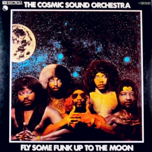 The Cosmic Sound Orchestra - Fly Some Funk Up To The Moon