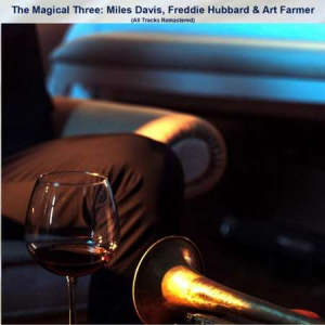 Miles Davis - The Magical Three: Miles Davis, Freddie Hubbard & Art Farmer