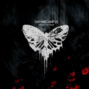 SayWeCanFly - Beneath The Roses
