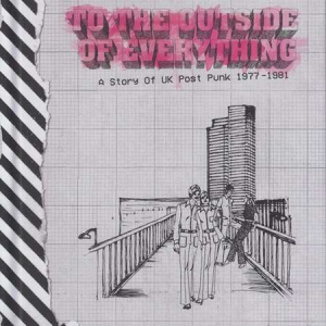 VA - To The Outside Of Everything - A Story Of UK Post Punk 1977-1981