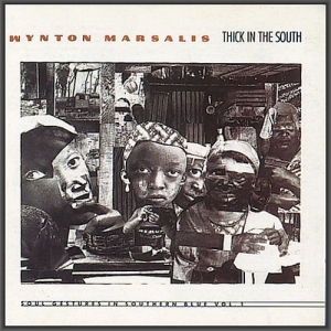 Wynton Marsalis - Thick In The South: Soul Gestures in Southern Blue, Vol. 1