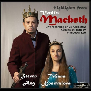 Steven Ang Tatiana Konovalova Francesca Lee - Highlights from Verdi's Macbeth