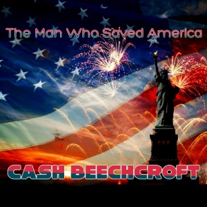 Cash Beechcroft - The Man Who Saved America