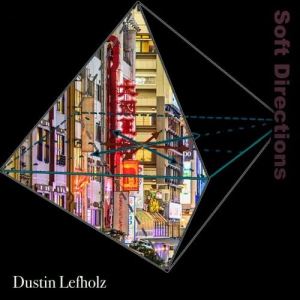 Dustin Lefholz - Soft Directions