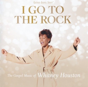 Whitney Houston - I Go to the Rock: The Gospel Music of Whitney Houston