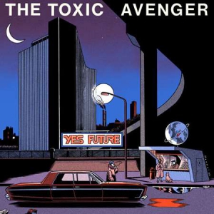 The Toxic Avenger - Yes Future [Extended]