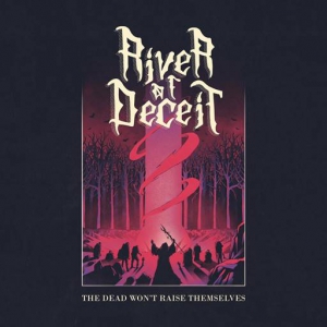 River Of Deceit - The Dead Won't Raise Themselves