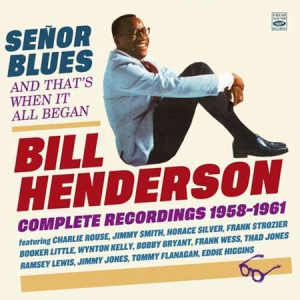 Bill Henderson - Senor Blues  Complete Recordings 1958-1961