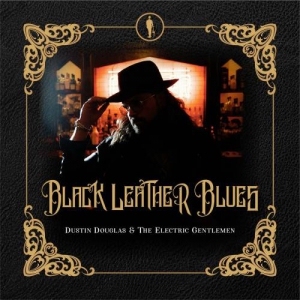 Dustin Douglas and the Electric Gentlemen - Black Leather Blues