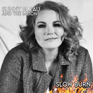 Sunny Bleau And The Moons - Slow Burn