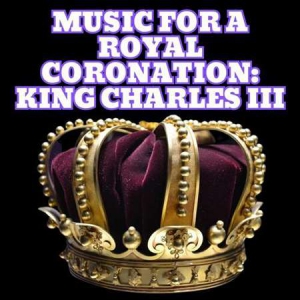 VA - Music for a Royal Coronation: King Charles III