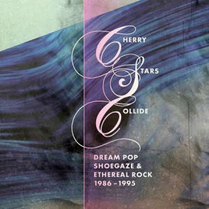 VA - Cherry Stars Collide: Dream Pop, Shoegaze and Ethereal Rock 1986-1995