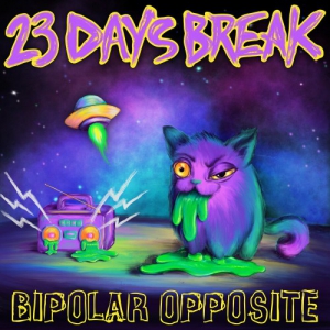 23 Days Break - Bipolar Opposite