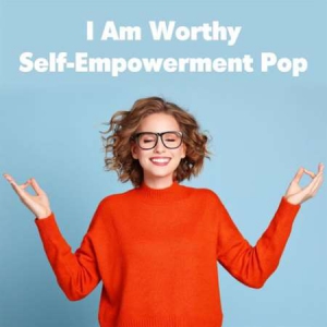 VA - I Am Worthy: Self-Empowerment Pop