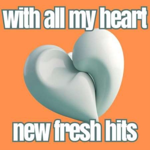 VA - with all my heart new fresh hits