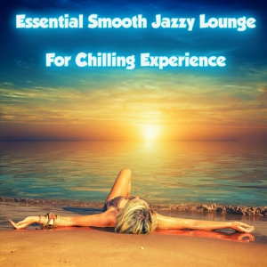 VA - Essential Smooth Jazzy Lounge for Chilling Experience