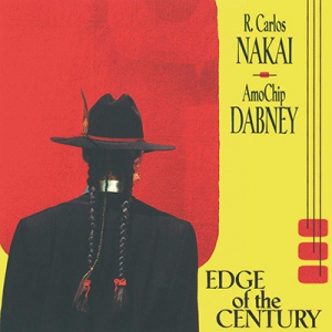 R. Carlos Nakai & AmoChip Dabney - Edge Of The Century