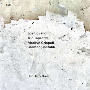 Joe Lovano, Marilyn Crispell, Carmen Castaldi - Our Daily Bread
