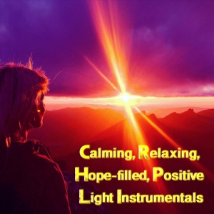 VA - Calming, Relaxing, Hope-Filled, Positive Light Instrumentals