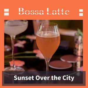 Bossa Latte - Sunset Over the City