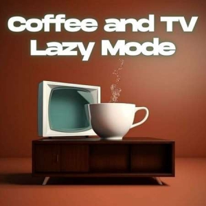 VA - Coffee and TV Lazy Mode