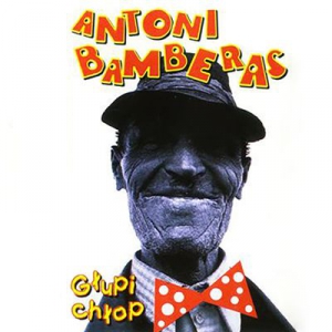 Antoni Bamberas - Glupi Chlop