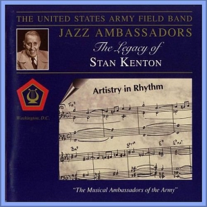 The United States Army Field Band Jazz Ambassadors - The Legacy Of Stan Kenton