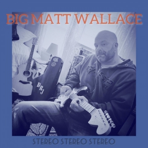 Big Matt Wallace - Stereo Stereo Stereo