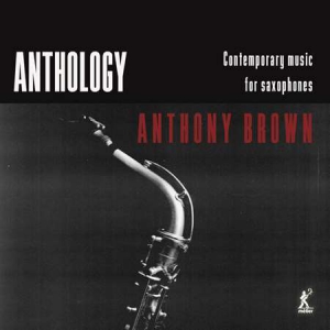 Anthony Brown - Anthology - Contemporary Music for Saxophones