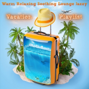 VA - Warm Relaxing Soothing Lounge Jazzy Vacation Playlist