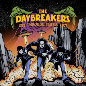 The Daybreakers - Get Through This & Live