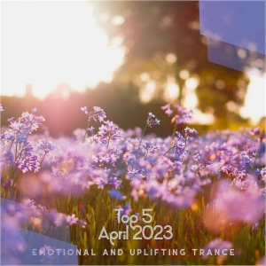 VA - Top 5 April 2023 Emotional And Uplifting Trance