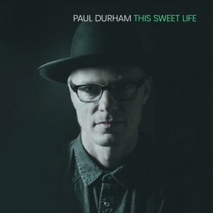 Paul Durham - This Sweet Life