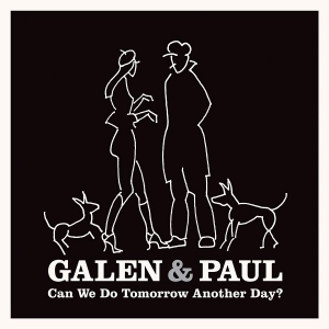 Galen & Paul, Galen Ayers, Paul Simonon - Can We Do Tomorrow Another Day?