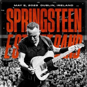 Bruce Springsteen & The E Street Band - 2023-05-05 RDS Arena, Dublin, Ireland