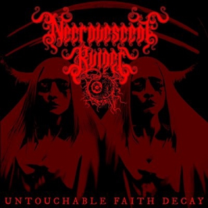 Necrovescent Ruiner - Untouchable Faith Decay
